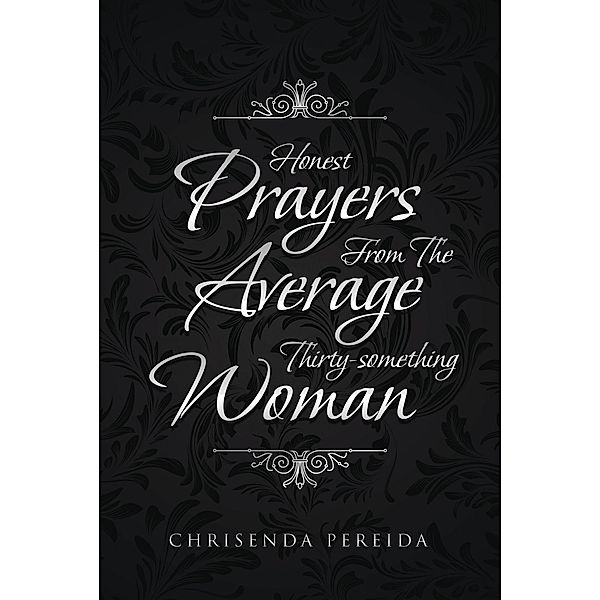 Honest Prayers From The Average Thirty-something Woman / Christian Faith Publishing, Inc., Chrisenda Pereida