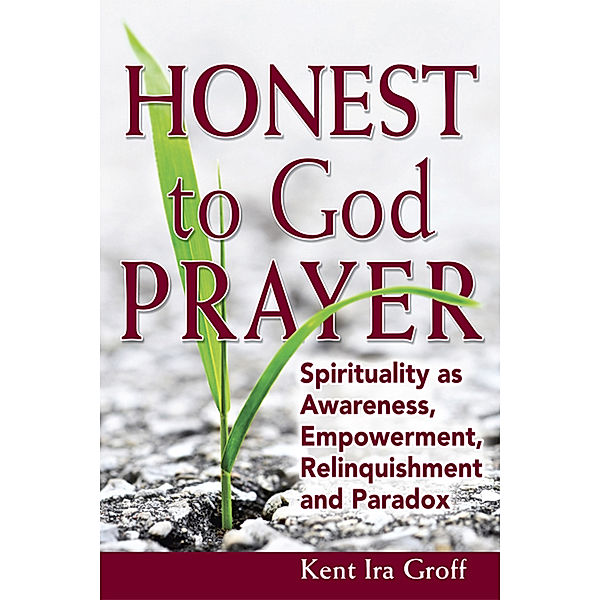 Honest to God Prayer, Kent Ira Groff