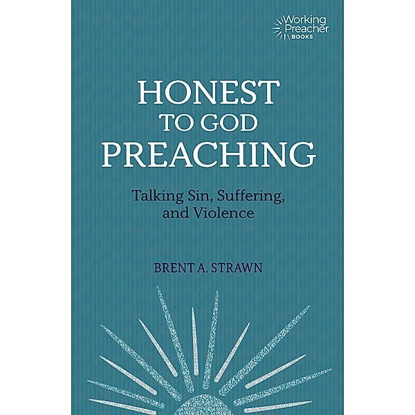 Honest to God Preaching / Working Preachers, Brent A. Strawn