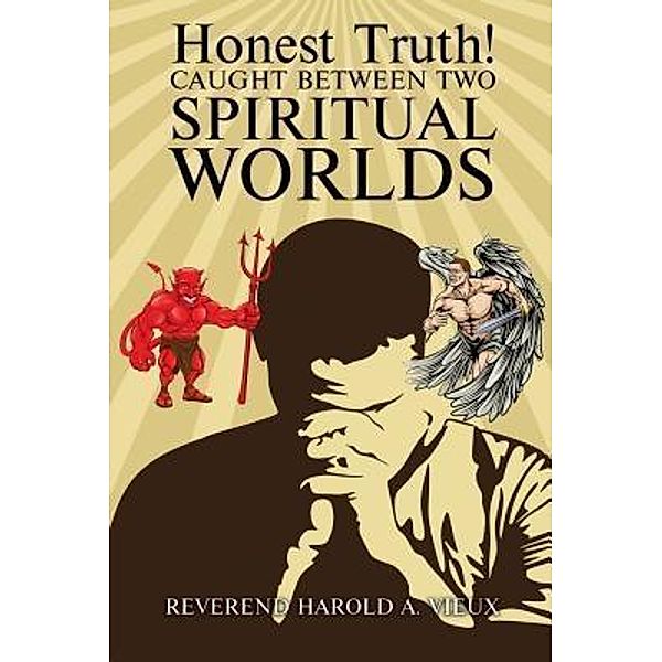 Honest Truth! CAUGHT BETWEEN TWO SPIRITUAL WORLDS / TOPLINK PUBLISHING, LLC, Reverend Harold A. Vieux