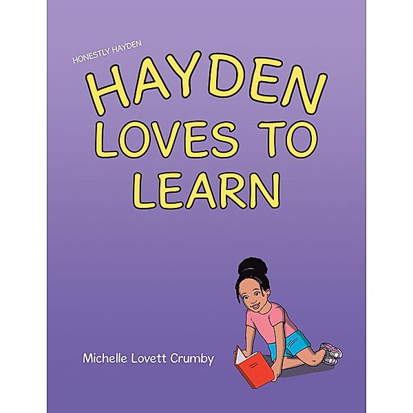 Honestly Hayden - Hayden Loves to Learn, Michelle Lovett Crumby
