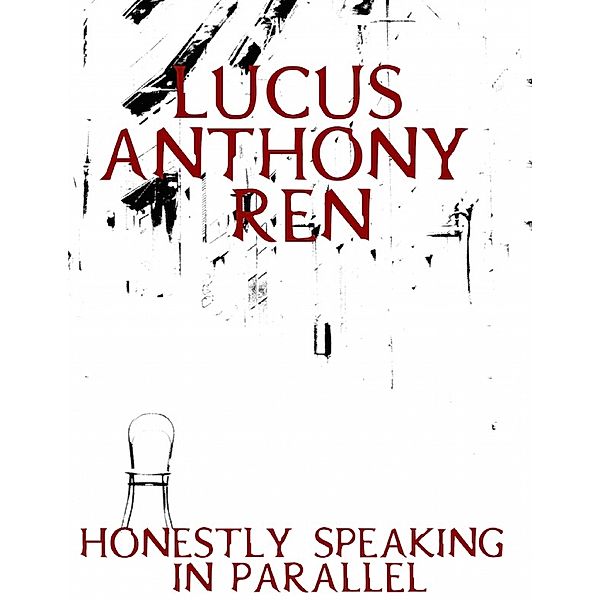 Honestly Speaking in Parallel, Lucus Anthony Ren