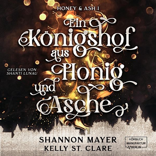 Honey & Ash - 1 - Ein Königshof aus Honig und Asche, Shannon Mayer, Kelly St. Clare