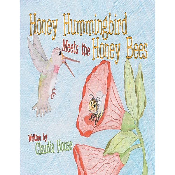 Honey Hummingbird Meets the Honey Bees, Claudia House