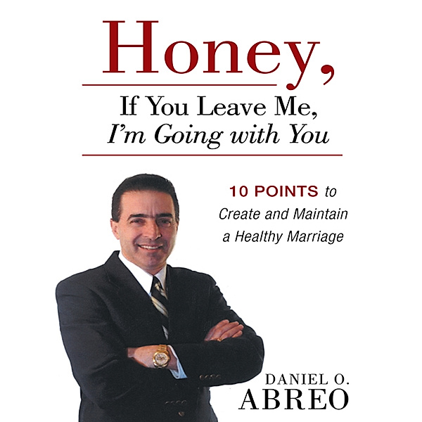 Honey, If You Leave Me, I Am Going with You, Daniel O. Abreo
