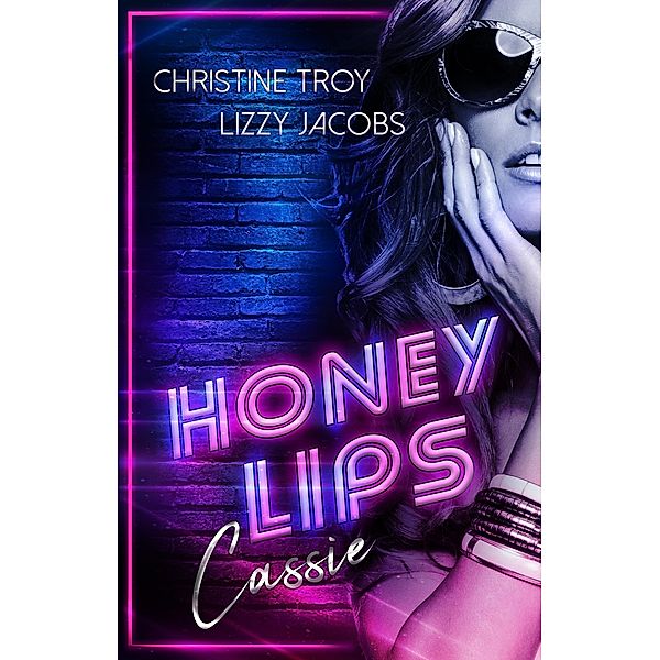 Honey Lips - Cassie - Band 1 / Honey Lips Bd.1, Christine Troy, Lizzy Jacobs