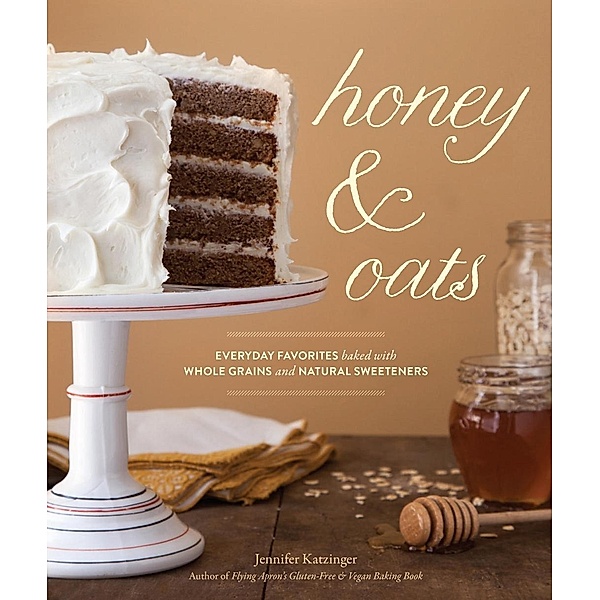 Honey & Oats / Sasquatch Books, Jennifer Katzinger
