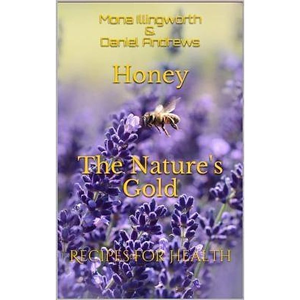 Honey The Nature's Gold / Bees' Products Series Bd.1, Mona Illingworth, Daniel Andrews