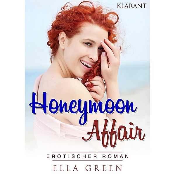 Honeymoon Affair. Erotischer Roman, Ella Green