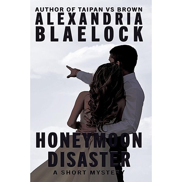 Honeymoon Disaster, Alexandria Blaelock