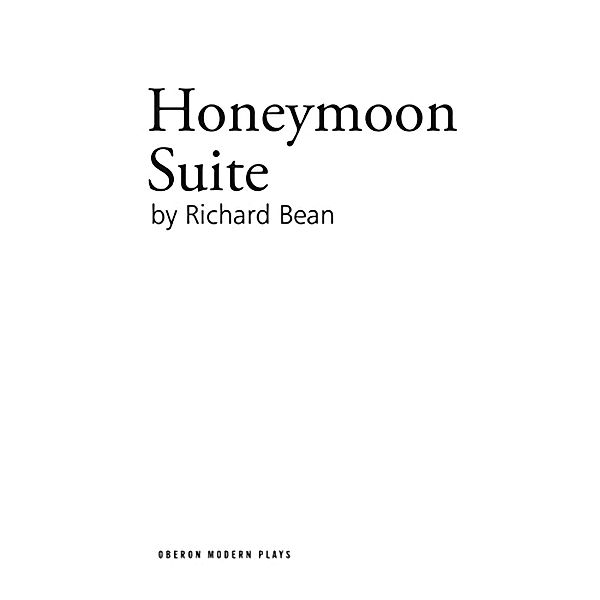 Honeymoon Suite / Oberon Modern Plays, Richard Bean