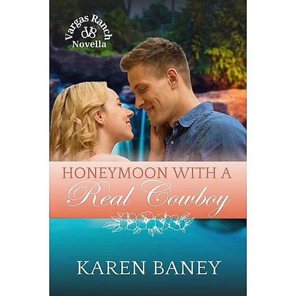 Honeymoon with a Real Cowboy (Vargas Ranch, #1.5) / Vargas Ranch, Karen Baney