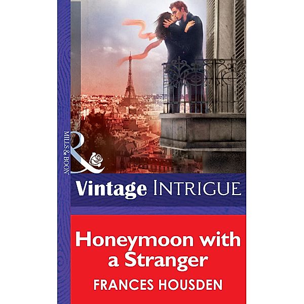Honeymoon With A Stranger (Mills & Boon Intrigue) (International Affairs, Book 2) / Mills & Boon Intrigue, Frances Housden