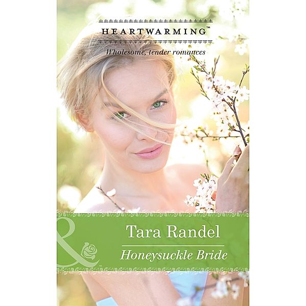Honeysuckle Bride (Mills & Boon Heartwarming) (The Business of Weddings, Book 3) / Mills & Boon Heartwarming, Tara Randel