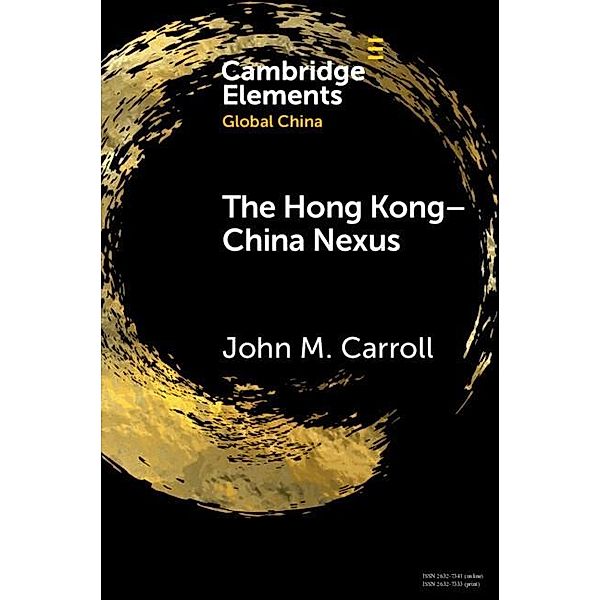 Hong Kong-China Nexus / Elements in Global China, John M Carroll