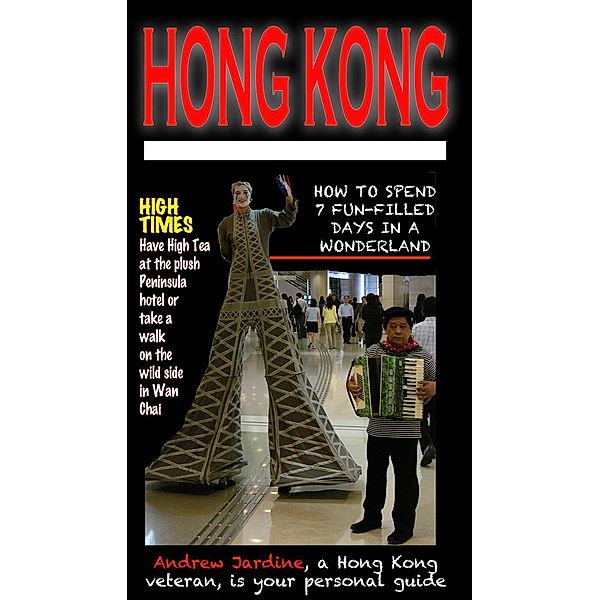 Hong Kong, How to spend 7 fun-filled days in a wonderland, Andrew Jardine