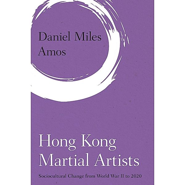 Hong Kong Martial Artists / Martial Arts Studies, Daniel Miles Amos