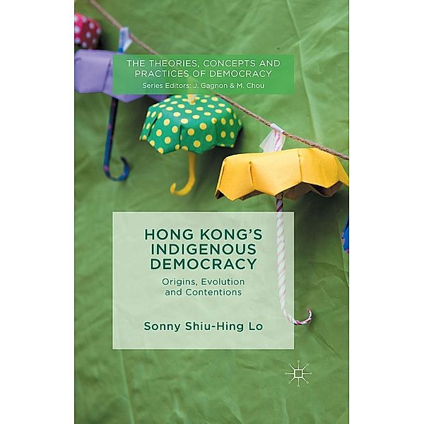 Hong Kong's Indigenous Democracy / The Theories, Concepts and Practices of Democracy, Sonny Shiu Hing Lo