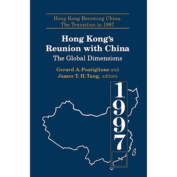 Hong Kong's Reunion with China: The Global Dimensions, Gerard A. Postiglione, James Tuck-Hong Tang