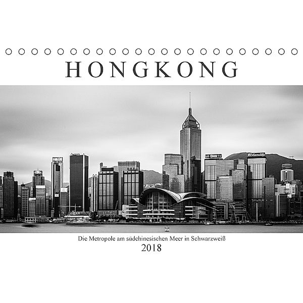 Hongkong - Die Metropole am südchinesischen Meer in Schwarzweiß (Tischkalender 2018 DIN A5 quer) Dieser erfolgreiche Kal, Sebastian Rost