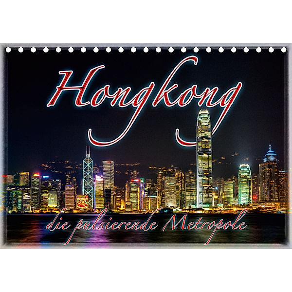Hongkong, die pulsierende Metropole (Tischkalender 2019 DIN A5 quer), Dieter Gödecke