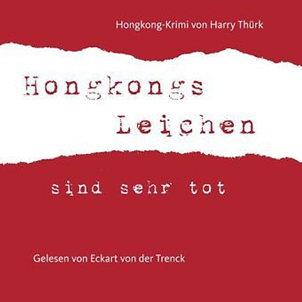 Hongkongs Leichen sind sehr tot, 2 Audio-CDs, Harry Thürk