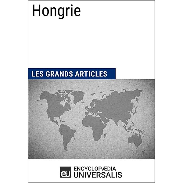 Hongrie, Encyclopaedia Universalis, Les Grands Articles