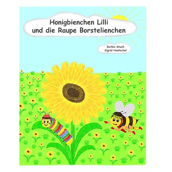 Honigbienchen Lilli und die Raupe Borstelienchen, Detlev Stach, Sigrid Hentschel