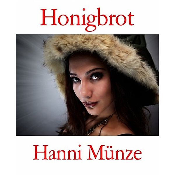Honigbrot: Roman (Honigbrot-Saga, Band 1), Hanni Münze