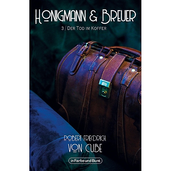 Honigmann & Breuer - Teil 3: Der Tod im Koffer / Weltenwandler Bd.3, Robert Friedrich von Cube, Weltenwandler