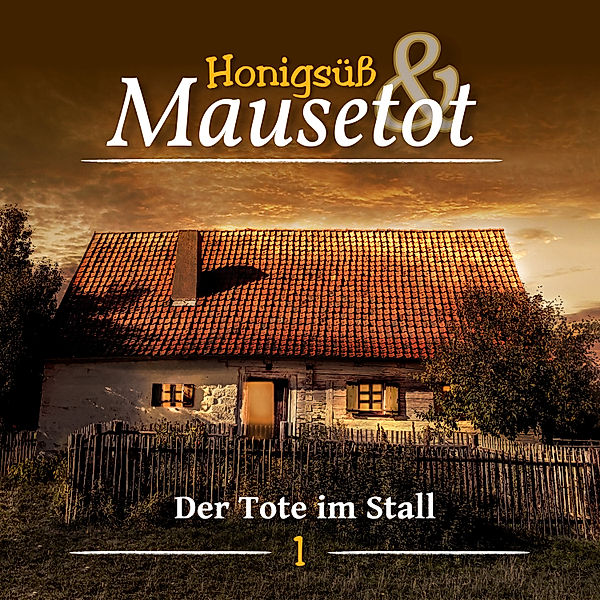 Honigsüß und Mausetot - 1 - Der Tote im Stall, Martina Brünjes, Timo Brünjes