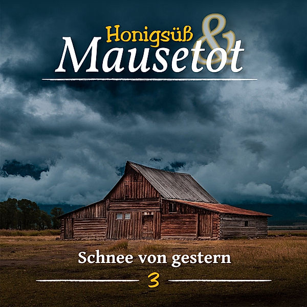 Honigsüß und Mausetot - 3 - Schnee von Gestern, Martina Brünjes, Timo Brünjes