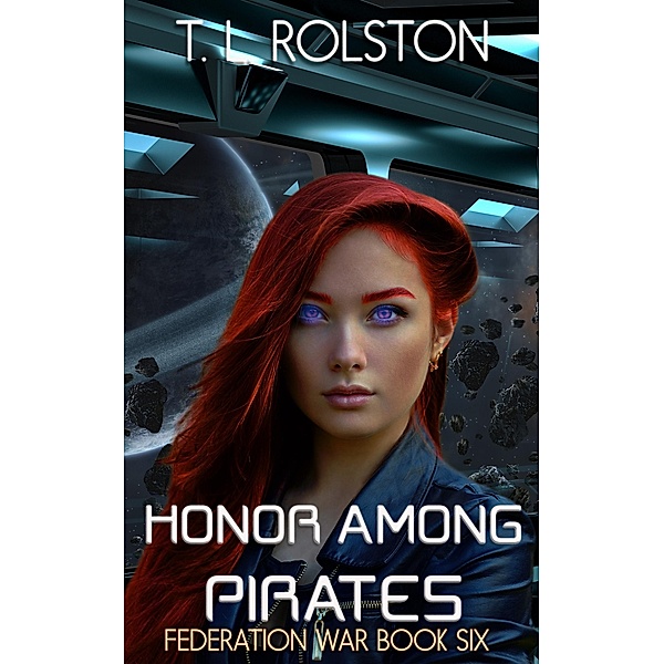 Honor Among Pirates (Federation War, #6) / Federation War, T. L. Rolston