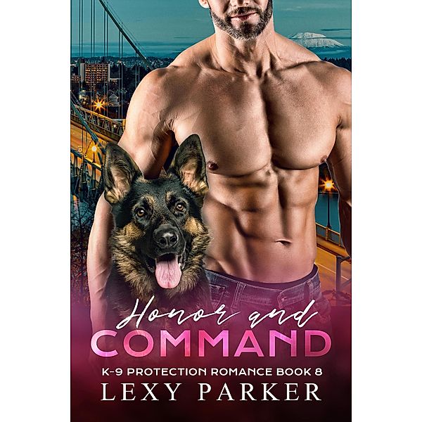 Honor and Command (K-9 Protection Romance, #8) / K-9 Protection Romance, Lexy Parker