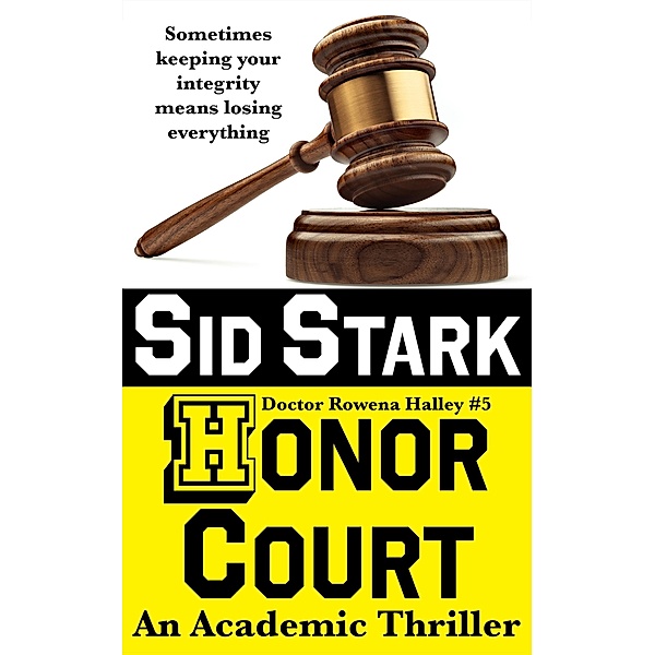 Honor Court: An Academic Thriller (Doctor Rowena Halley, #5) / Doctor Rowena Halley, Sid Stark