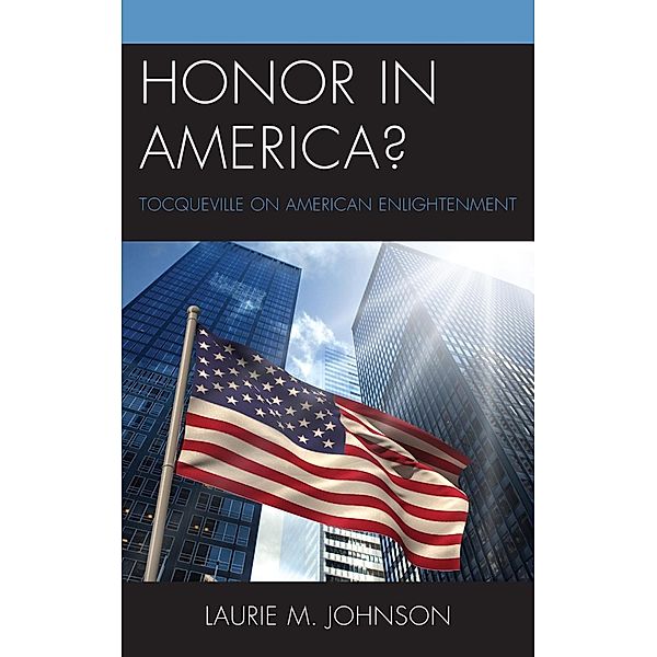 Honor in America? / Honor and Obligation in Liberal Society: Problems and Prospects, Laurie M. Johnson