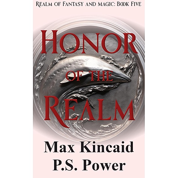 Honor of the Realm (Realm of Fantasy and Magic, #5) / Realm of Fantasy and Magic, P. S. Power, Max Kincaid