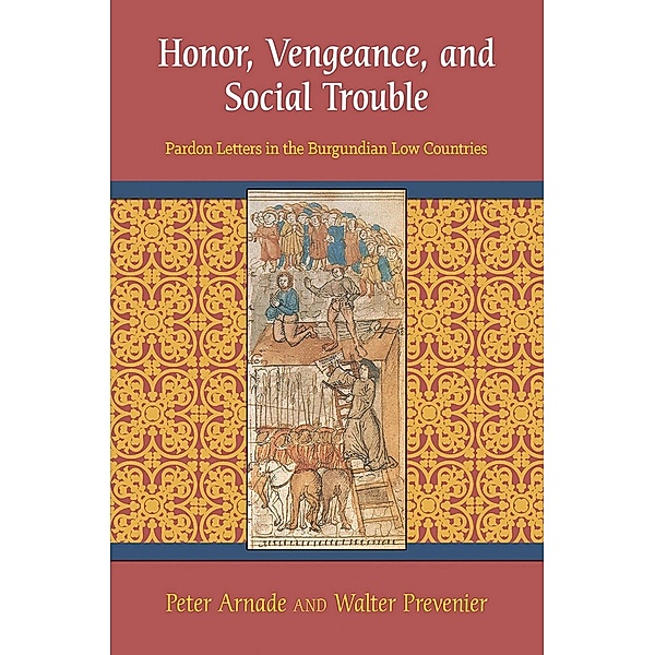 Honor, Vengeance, and Social Trouble, Peter Arnade, Walter Prevenier