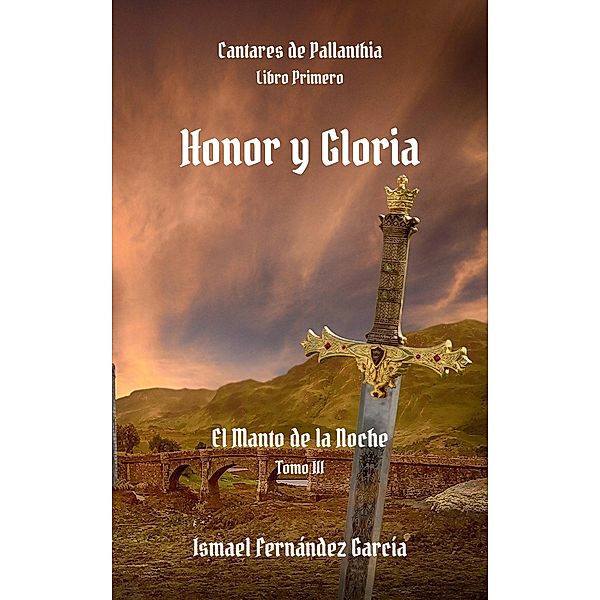 Honor y Gloria (Cantares de Pallanthia, #1.3) / Cantares de Pallanthia, Ismael Fernández García