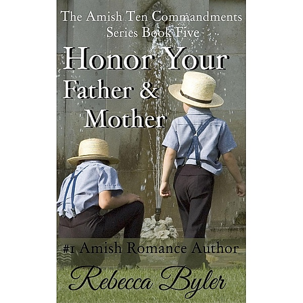 Honor Your Father & Mother (The Amish Ten Commandments Series, #5), Rebecca Byler