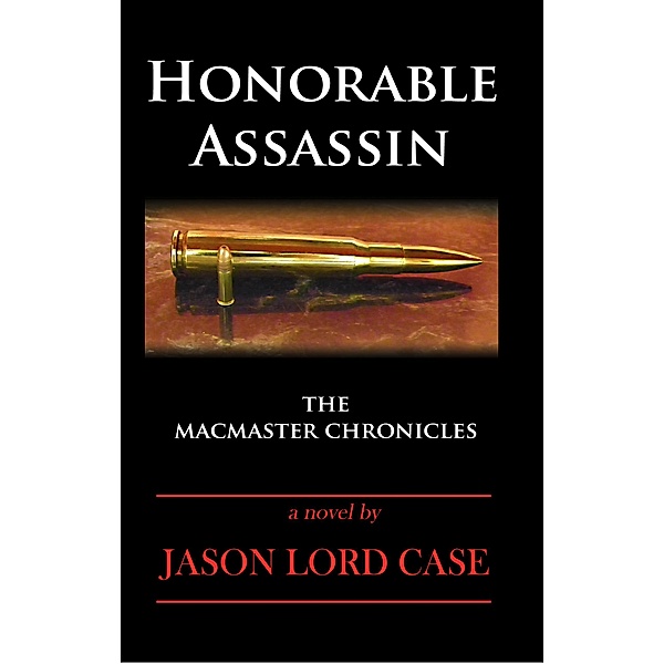 Honorable Assassin (The MacMaster Chronicles, #1) / The MacMaster Chronicles, Jason Lord Case