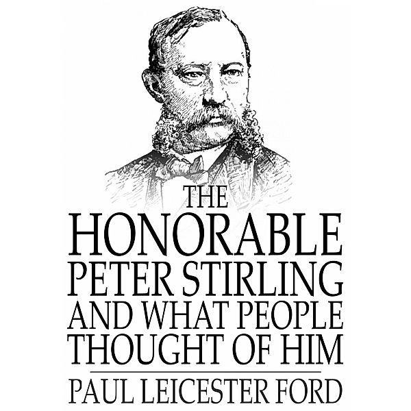 Honorable Peter Stirling and What People Thought of Him / The Floating Press, Paul Leicester Ford