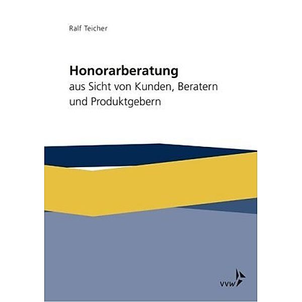 Honorarberatung aus Sicht von Kunden, Beratern und Produktgebern, Ralf Teicher