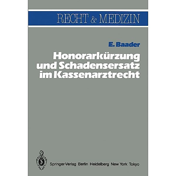 Honorarkürzung und Schadensersatz wegen unwirtschaftlicher Behandlungs- und Verordnungsweise im Kassenarztrecht / Recht und Medizin, E. Baader