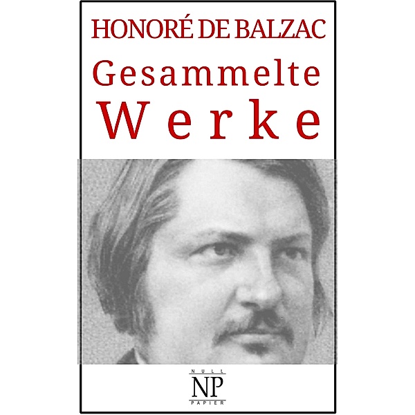 Honoré de Balzac - Gesammelte Werke / Gesammelte Werke bei Null Papier, Honoré de Balzac