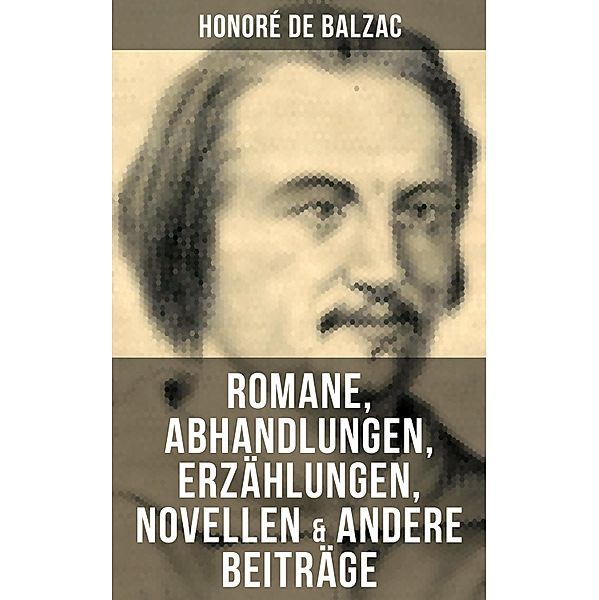 Honoré de Balzac: Romane, Abhandlungen, Erzählungen, Novellen & andere Beiträge, Honoré de Balzac