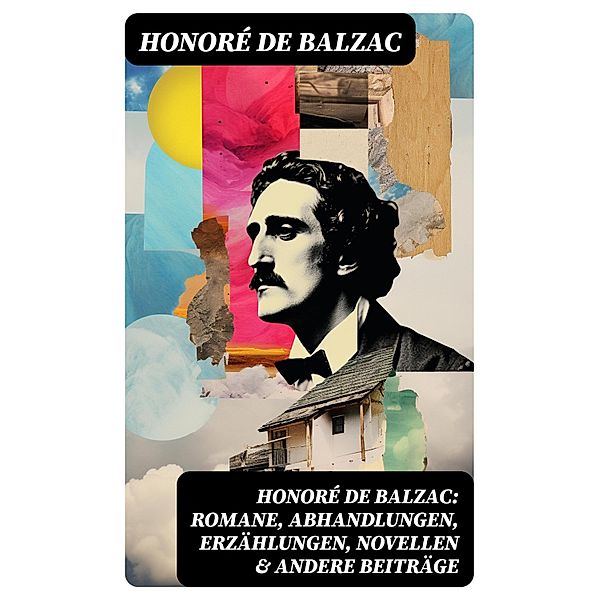 Honoré de Balzac: Romane, Abhandlungen, Erzählungen, Novellen & andere Beiträge, Honoré de Balzac