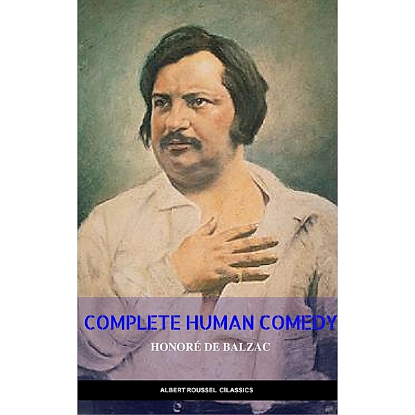 Honore de Balzac: the Complete Human Comedy, Honoré de Balzac