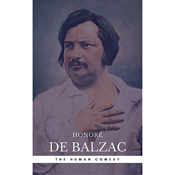 Honoré de Balzac: The Complete 'Human Comedy' Cycle (100+ Works) (Book Center) (The Greatest Writers of All Time), Honoré de Balzac, Book Center