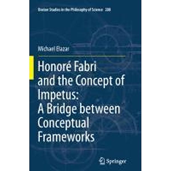 Honoré Fabri and the Concept of Impetus: A Bridge between Conceptual Frameworks, Michael Elazar